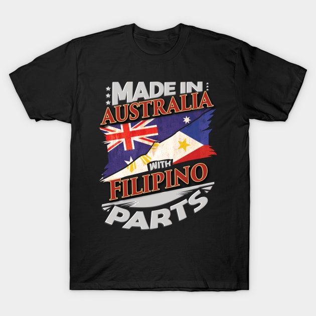 Made In Australia With Filipino Parts - Gift for Filipino From Philippines T-Shirt by Country Flags